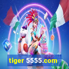 tiger 5555.com